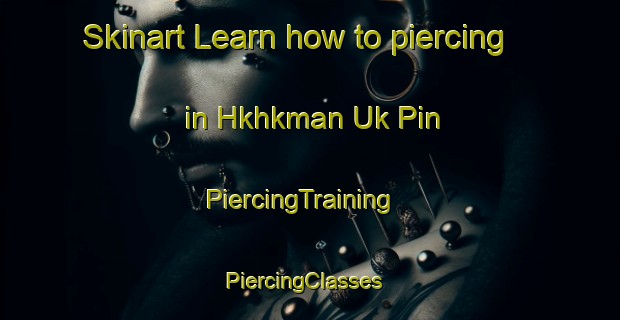 Skinart Learn how to piercing in Hkhkman Uk Pin | PiercingTraining | PiercingClasses | SkinartTraining-Hong Kong