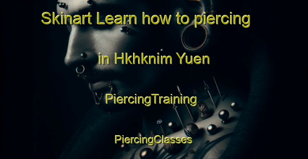 Skinart Learn how to piercing in Hkhknim Yuen | #PiercingTraining #PiercingClasses #SkinartTraining-Hong Kong