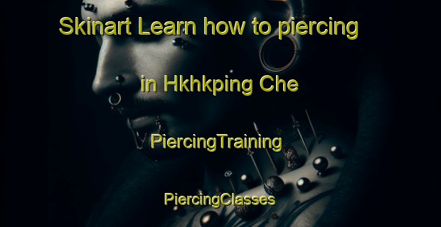 Skinart Learn how to piercing in Hkhkping Che | #PiercingTraining #PiercingClasses #SkinartTraining-Hong Kong