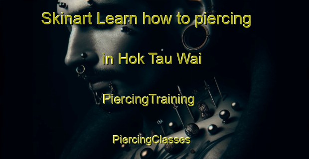 Skinart Learn how to piercing in Hok Tau Wai | PiercingTraining | PiercingClasses | SkinartTraining-Hong Kong