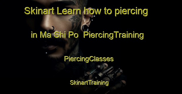 Skinart Learn how to piercing in Ma Shi Po | PiercingTraining | PiercingClasses | SkinartTraining-Hong Kong