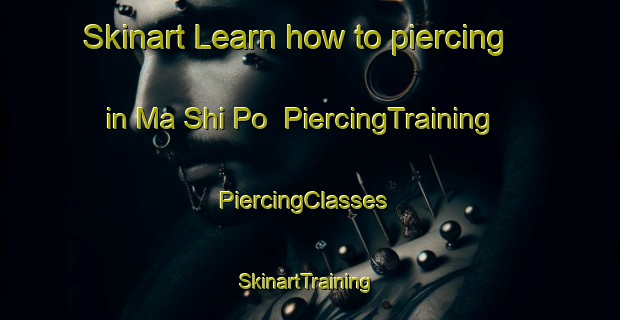 Skinart Learn how to piercing in Ma Shi Po | PiercingTraining | PiercingClasses | SkinartTraining-Hong Kong
