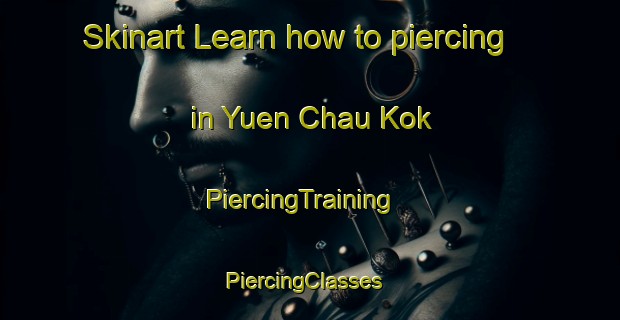 Skinart Learn how to piercing in Yuen Chau Kok | PiercingTraining | PiercingClasses | SkinartTraining-Hong Kong
