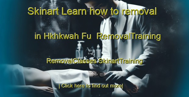 Skinart Learn how to removal in Hkhkwah Fu | #RemovalTraining #RemovalClasses #SkinartTraining-Hong Kong