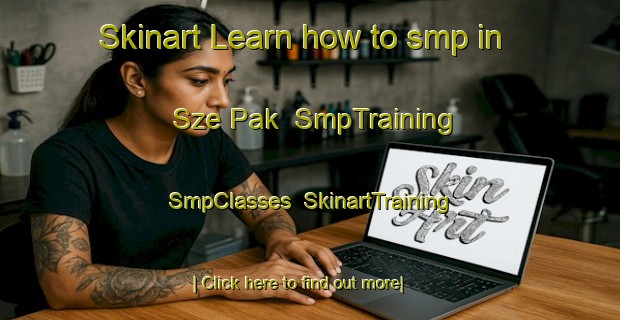 Skinart Learn how to smp in Sze Pak | SmpTraining | SmpClasses | SkinartTraining-Hong Kong