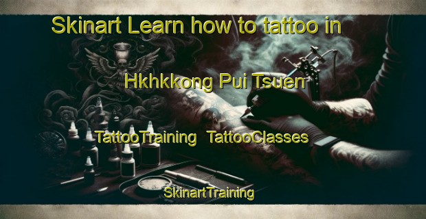 Skinart Learn how to tattoo in Hkhkkong Pui Tsuen | TattooTraining | TattooClasses | SkinartTraining-Hong Kong