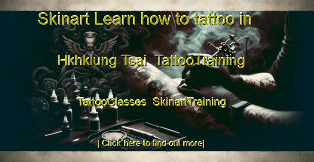 Skinart Learn how to tattoo in Hkhklung Tsai | TattooTraining | TattooClasses | SkinartTraining-Hong Kong