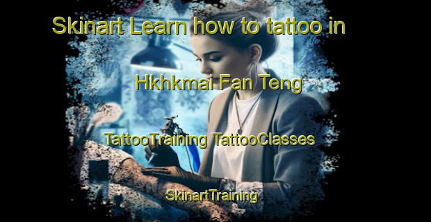 Skinart Learn how to tattoo in Hkhkmai Fan Teng | #TattooTraining #TattooClasses #SkinartTraining-Hong Kong