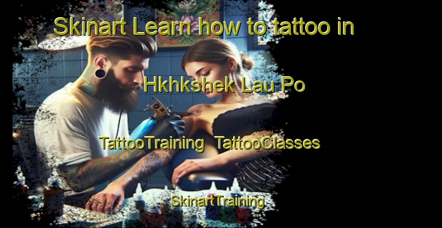 Skinart Learn how to tattoo in Hkhkshek Lau Po | TattooTraining | TattooClasses | SkinartTraining-Hong Kong