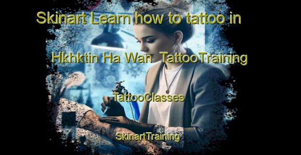 Skinart Learn how to tattoo in Hkhktin Ha Wan | TattooTraining | TattooClasses | SkinartTraining-Hong Kong