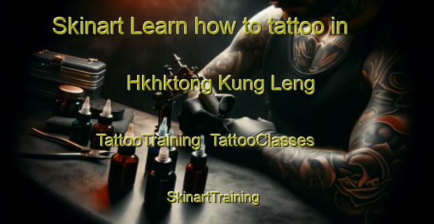 Skinart Learn how to tattoo in Hkhktong Kung Leng | TattooTraining | TattooClasses | SkinartTraining-Hong Kong