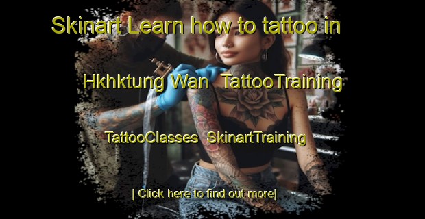 Skinart Learn how to tattoo in Hkhktung Wan | TattooTraining | TattooClasses | SkinartTraining-Hong Kong