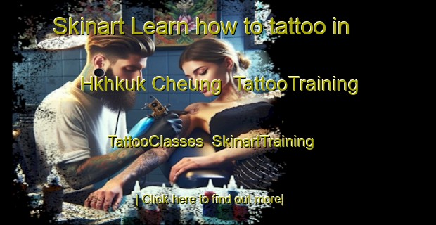 Skinart Learn how to tattoo in Hkhkuk Cheung | TattooTraining | TattooClasses | SkinartTraining-Hong Kong