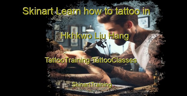 Skinart Learn how to tattoo in Hkhkwo Liu Hang | #TattooTraining #TattooClasses #SkinartTraining-Hong Kong