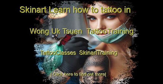 Skinart Learn how to tattoo in Wong Uk Tsuen | TattooTraining | TattooClasses | SkinartTraining-Hong Kong