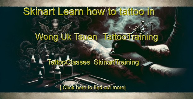 Skinart Learn how to tattoo in Wong Uk Tsuen | TattooTraining | TattooClasses | SkinartTraining-Hong Kong