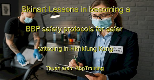 Skinart Lessons in becoming a BBP safety protocols for safer tattooing in Hkhkfung Kong Tsuen area | BbpTraining | BbpClasses | SkinartTraining-Hong Kong