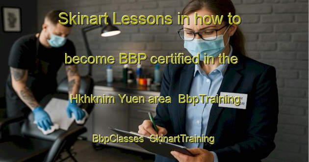Skinart Lessons in how to become BBP certified in the Hkhknim Yuen area | BbpTraining | BbpClasses | SkinartTraining-Hong Kong