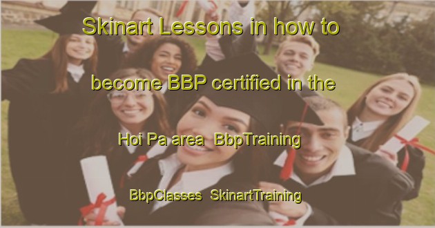 Skinart Lessons in how to become BBP certified in the Hoi Pa area | BbpTraining | BbpClasses | SkinartTraining-Hong Kong