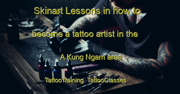 Skinart Lessons in how to become a tattoo artist in the A Kung Ngam area | TattooTraining | TattooClasses | SkinartTraining-Hong Kong