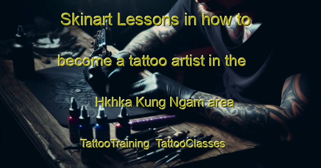 Skinart Lessons in how to become a tattoo artist in the Hkhka Kung Ngam area | TattooTraining | TattooClasses | SkinartTraining-Hong Kong