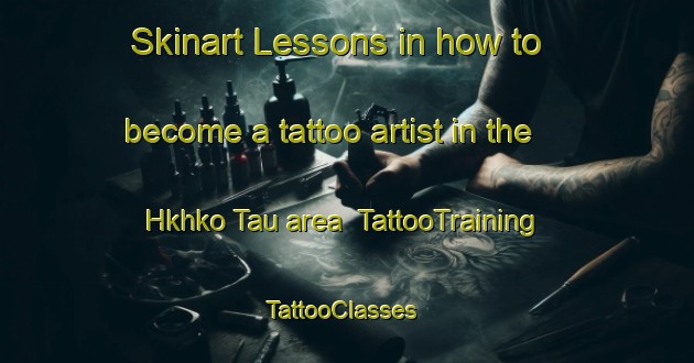 Skinart Lessons in how to become a tattoo artist in the Hkhko Tau area | TattooTraining | TattooClasses | SkinartTraining-Hong Kong