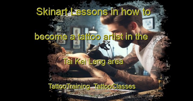 Skinart Lessons in how to become a tattoo artist in the Tai Kei Leng area | TattooTraining | TattooClasses | SkinartTraining-Hong Kong