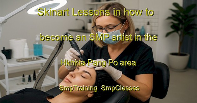 Skinart Lessons in how to become an SMP artist in the Hkhkta Pang Po area | SmpTraining | SmpClasses | SkinartTraining-Hong Kong