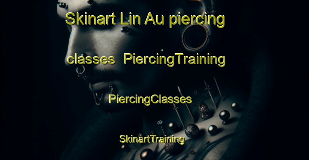 Skinart Lin Au piercing classes | PiercingTraining | PiercingClasses | SkinartTraining-Hong Kong