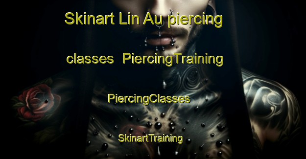 Skinart Lin Au piercing classes | PiercingTraining | PiercingClasses | SkinartTraining-Hong Kong