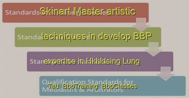 Skinart Master artistic techniques in develop BBP expertise in Hkhktsing Lung Tau | BbpTraining | BbpClasses | SkinartTraining-Hong Kong