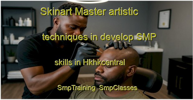 Skinart Master artistic techniques in develop SMP skills in Hkhkcentral | SmpTraining | SmpClasses | SkinartTraining-Hong Kong