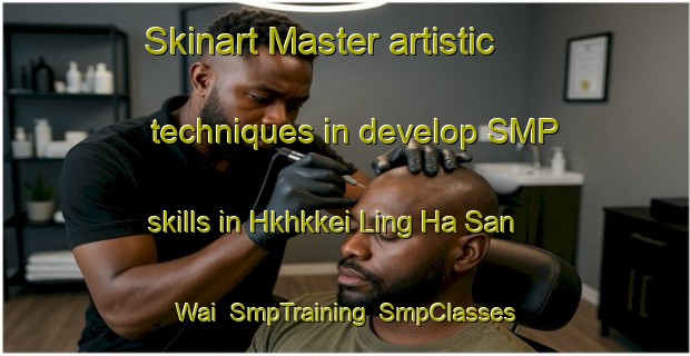 Skinart Master artistic techniques in develop SMP skills in Hkhkkei Ling Ha San Wai | SmpTraining | SmpClasses | SkinartTraining-Hong Kong