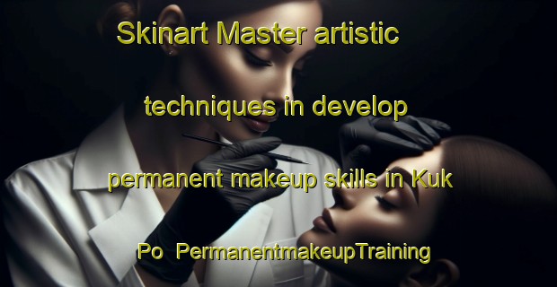 Skinart Master artistic techniques in develop permanent makeup skills in Kuk Po | PermanentmakeupTraining | PermanentmakeupClasses | SkinartTraining-Hong Kong