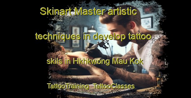 Skinart Master artistic techniques in develop tattoo skils in Hkhkwong Mau Kok | TattooTraining | TattooClasses | SkinartTraining-Hong Kong