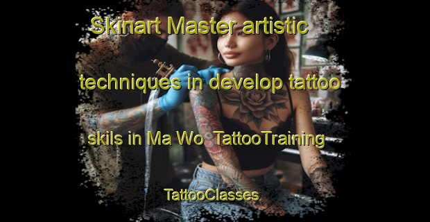 Skinart Master artistic techniques in develop tattoo skils in Ma Wo | TattooTraining | TattooClasses | SkinartTraining-Hong Kong