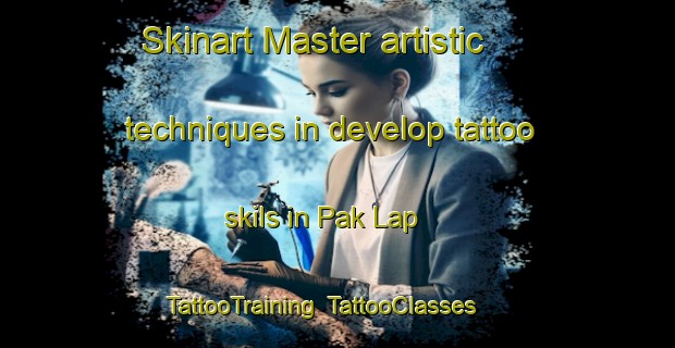 Skinart Master artistic techniques in develop tattoo skils in Pak Lap | TattooTraining | TattooClasses | SkinartTraining-Hong Kong