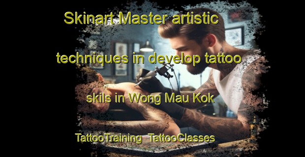 Skinart Master artistic techniques in develop tattoo skils in Wong Mau Kok | TattooTraining | TattooClasses | SkinartTraining-Hong Kong