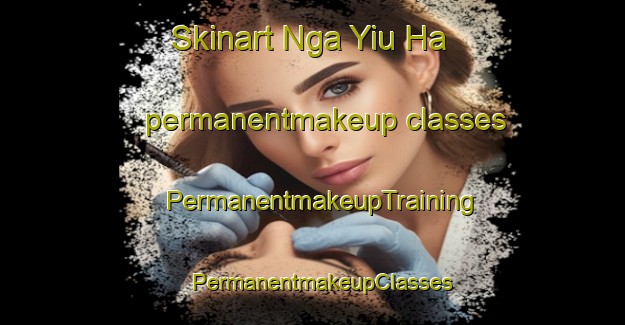 Skinart Nga Yiu Ha permanentmakeup classes | PermanentmakeupTraining | PermanentmakeupClasses | SkinartTraining-Hong Kong