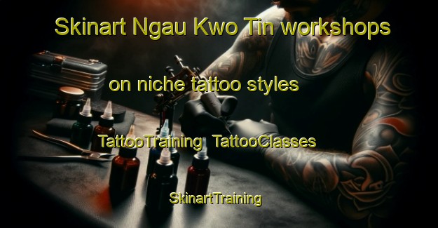 Skinart Ngau Kwo Tin workshops on niche tattoo styles | TattooTraining | TattooClasses | SkinartTraining-Hong Kong