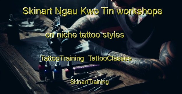 Skinart Ngau Kwo Tin workshops on niche tattoo styles | TattooTraining | TattooClasses | SkinartTraining-Hong Kong