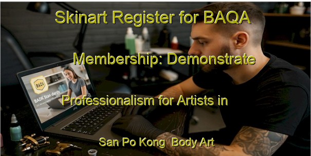 Skinart Register for BAQA Membership: Demonstrate Professionalism for Artists in San Po Kong | Body Art Qualification Authority | BAQA-Hong Kong