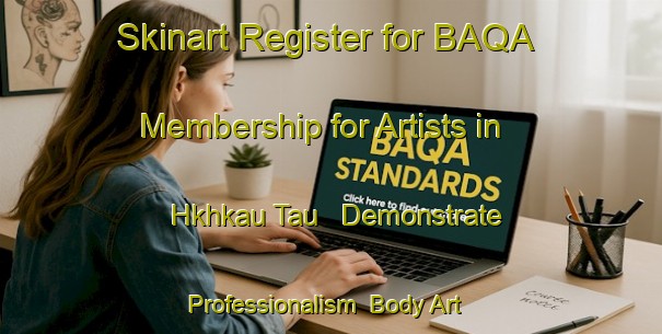 Skinart Register for BAQA Membership for Artists in Hkhkau Tau - Demonstrate Professionalism | Body Art Qualification Authority | BAQA-Hong Kong