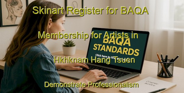 Skinart Register for BAQA Membership for Artists in Hkhknam Hang Tsuen - Demonstrate Professionalism | Body Art Qualification Authority | BAQA-Hong Kong
