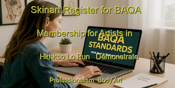 Skinart Register for BAQA Membership for Artists in Hkhkso Lo Pun - Demonstrate Professionalism | Body Art Qualification Authority | BAQA-Hong Kong