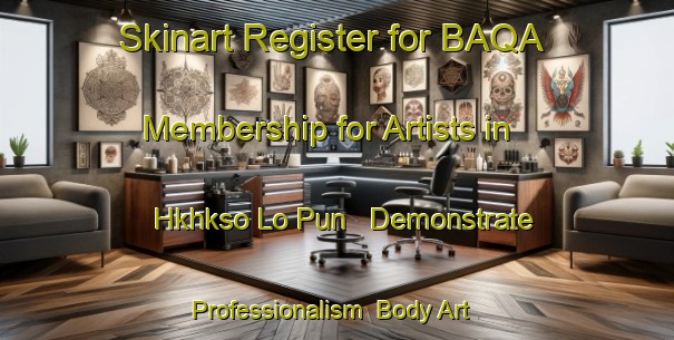 Skinart Register for BAQA Membership for Artists in Hkhkso Lo Pun - Demonstrate Professionalism | Body Art Qualification Authority | BAQA-Hong Kong