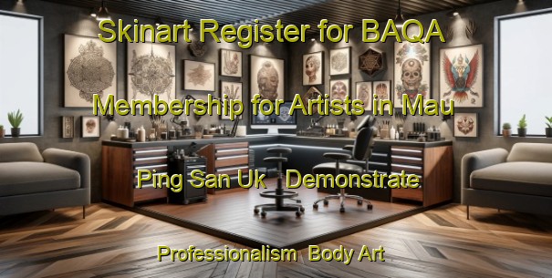 Skinart Register for BAQA Membership for Artists in Mau Ping San Uk - Demonstrate Professionalism | Body Art Qualification Authority | BAQA-Hong Kong