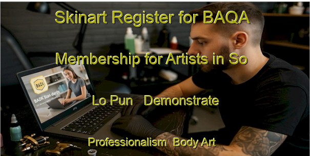 Skinart Register for BAQA Membership for Artists in So Lo Pun - Demonstrate Professionalism | Body Art Qualification Authority | BAQA-Hong Kong