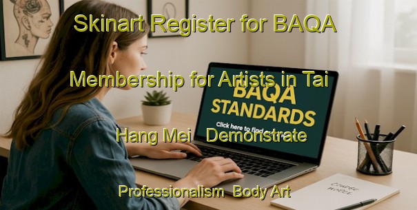 Skinart Register for BAQA Membership for Artists in Tai Hang Mei - Demonstrate Professionalism | Body Art Qualification Authority | BAQA-Hong Kong