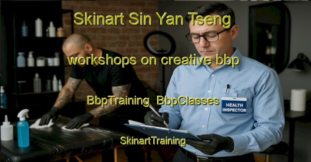 Skinart Sin Yan Tseng workshops on creative bbp | BbpTraining | BbpClasses | SkinartTraining-Hong Kong